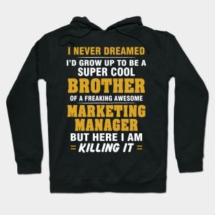 Marketing Manager Brother  – Cool Brother Of Freaking Awesome Marketing Manager Hoodie